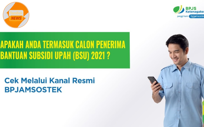 Bantuan Subsidi Upah (BSU) BPJS Ketenagakerjaan – Pengertian dan Cara Cek Penerima